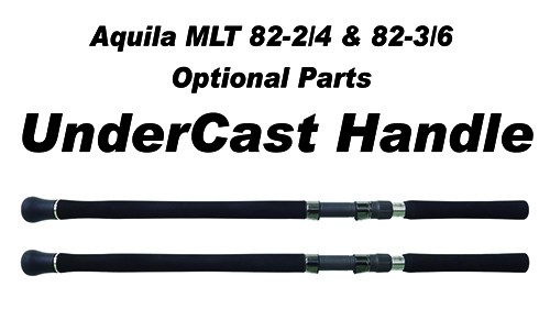 UnderCast Handle　Aquila MLT Optional Parts